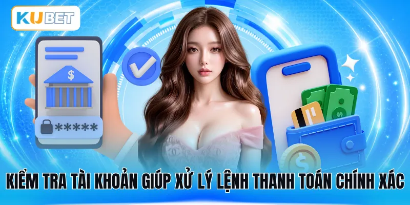 Kiểm tra tài khoản giúp xử lý lệnh thanh toán chính xác