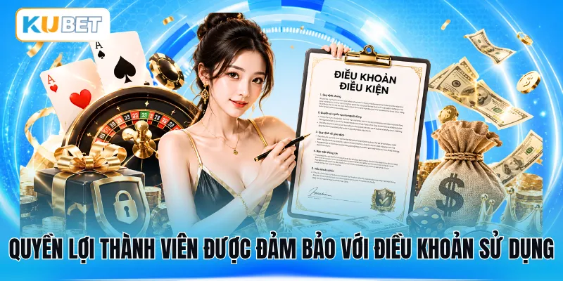 Quyền lợi thành viên được đảm bảo với điều khoản sử dụng